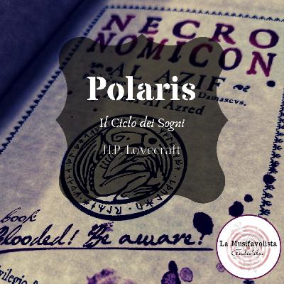♰ POLARIS - Il Ciclo dei Sogni - ♰ H.P. Lovecraft  ☎ Lettura a bassa voce ☎