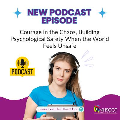 Courage in the Chaos, Building Psychological Safety When the World Feels Unsafe Courage in the Chaos, Building Psychological Safety When the World Feels Unsafe