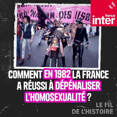 Comment en 1982 la France a réussi à dépénaliser l’homosexualité ? 1/5 : 1982. La dépénalisation enfin