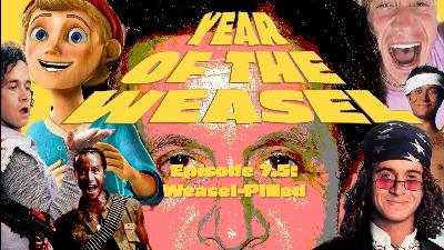 Year of the Weasel Episode 7.5: Weasel-Pilled