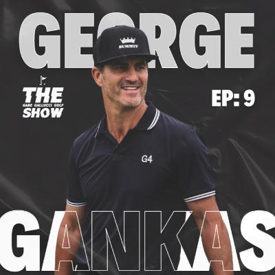 EP 9: George Gankas EP 9: George Gankas