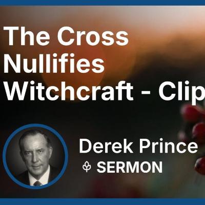 The Cross Nullifies Witchcraft | Part 1 | Derek Prince The Cross Nullifies Witchcraft | Part 1 | Derek Prince