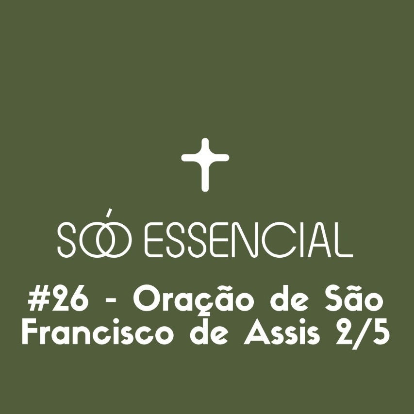 #26 - Oração de São Francisco de Assis (2/5)