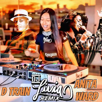 DJLIVIA X D TRAIN X ANITA WARD REMIX