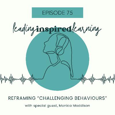 Ep: 75 - Reframing "Challenging Behaviours" with Monica Maddison Ep: 75 - Reframing "Challenging Behaviours" with Monica Maddison