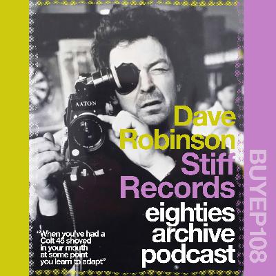 EAP Episode.108 - Dave Robinson (Stiff Records) : "When You've had a Colt 45 shoved in Your mouth at some point, you learn to adapt!"