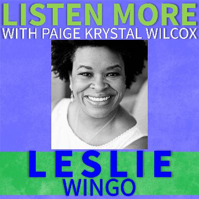 Listen More: Leslie Wingo