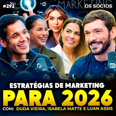 ESTRATÉGIAS DE MARKETING DIGITAL PARA 2026 (Duda Vieira, Isabela Matte e Luan Assis) | Os Sócios 292 ESTRATÉGIAS DE MARKETING DIGITAL PARA 2026 (Duda Vieira, Isabela Matte e Luan Assis) | Os Sócios 292