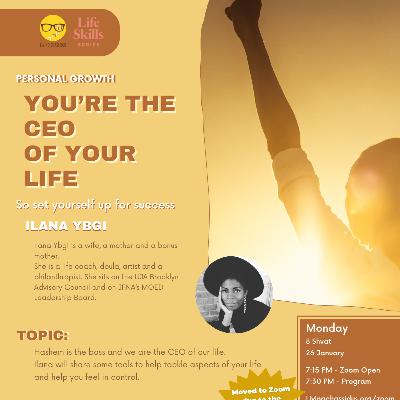Life Skills Series: You're the CEO of your Life with Mrs. Ilana Ybgi