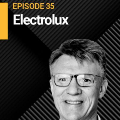 EP35 | Learning How We Shift from Resilience to Scale ft. Electrolux