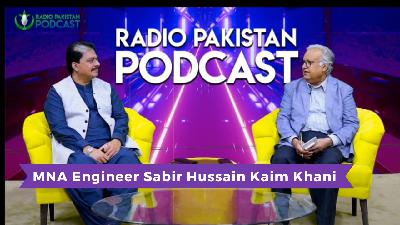 Radio Pakistan's Podcast with MNA Engineer Sabir Hussain Kaim Khani Radio Pakistan's Podcast with MNA Engineer Sabir Hussain Kaim Khani