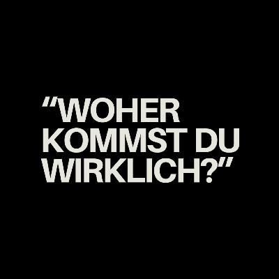 Woher kommst du wirklich?
