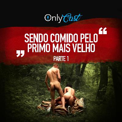 #9 Sendo Comido pelo Primo mais Velho PARTE 1 | OnlyCast - Contos Eróticos