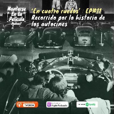EP#11 - "En Cuatro Ruedas" - Recorrido por la historia de los autocines