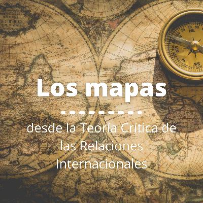 Los mapas desde la teoría crítica de las Relaciones Internacionales