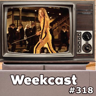 Weekcast #318 - Kill Bill: Volume 1