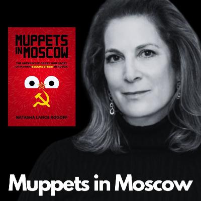 E51: A conversation with Natasha Lance Rogoff | Muppets in Moscow