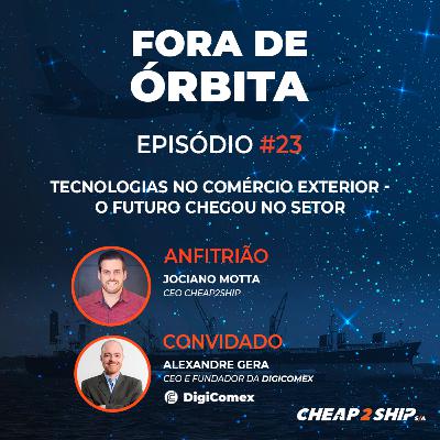 FORA DE ÓRBITA | EP 23 - Tecnologias no Comércio Exterior: O futuro chegou no setor com Alexandre Gera FORA DE ÓRBITA | EP 23 - Tecnologias no Comércio Exterior: O futuro chegou no setor com Alexandre Gera