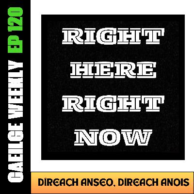 #120: Díreach Anseo, Díreach Anois (NÍOS SIMPLÍ)