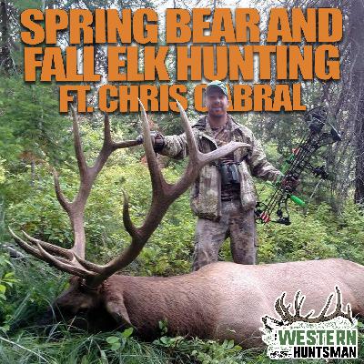 Ep. 257 | Spring Bear and Fall Elk Hunting with Chris Cabral