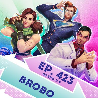 Ep. 423 - Brobo (86 Episodes 7-9)