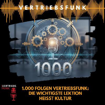 #1000 - 1.000 Folgen VertriebsFunk: Die wichtigste Lektion heißt Kultur