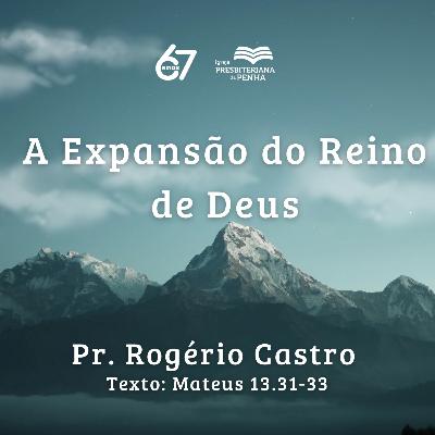 A Expansão do Reino de Deus | Pr. Rogério Castro A Expansão do Reino de Deus | Pr. Rogério Castro