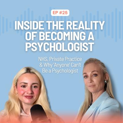 Ep. 25 Inside the Reality of Becoming a Psychologist: NHS, Private Practice & Why ‘Anyone’ Can’t Be a Psychologist