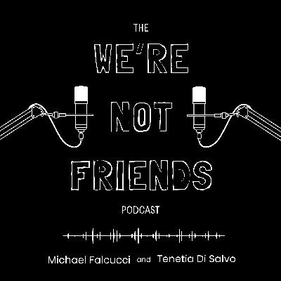 The We're Not Friends Podcast E1