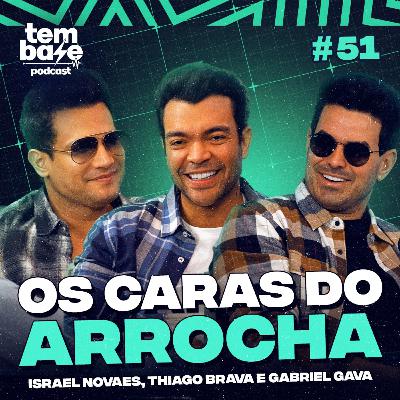 OS CARAS DO ARROCHA - Israel Novaes, Thiago Brava, Gabriel Gava - Tem Base Podcast #051 OS CARAS DO ARROCHA - Israel Novaes, Thiago Brava, Gabriel Gava - Tem Base Podcast #051