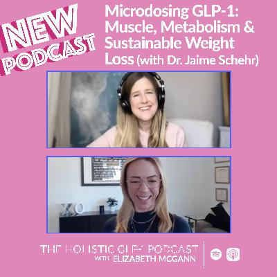 #46 - Microdosing GLP-1: Muscle, Metabolism & Sustainable Weight Loss (w/ Dr. Jaime Schehr)
