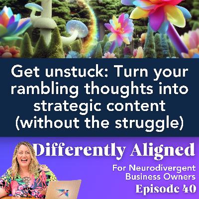 Get unstuck: Turn your rambling thoughts into strategic content (without the struggle) Get unstuck: Turn your rambling thoughts into strategic content (without the struggle)