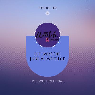 Folge 40 - Die wirsche Jubiläumsfolge