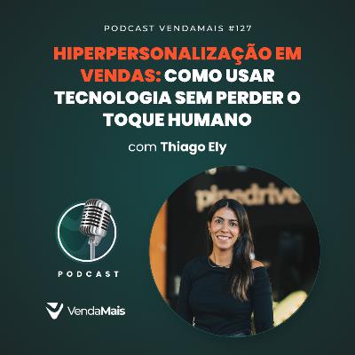 Hiperpersonalização em vendas: Como usar tecnologia sem perder o toque humano com Zahra Jivá