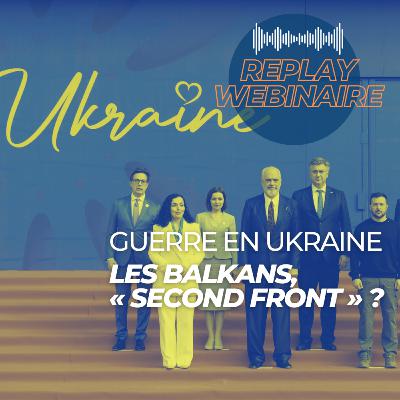 Replay | Webinaire • Guerre en Ukraine : les Balkans, « second front » ? Replay | Webinaire • Guerre en Ukraine : les Balkans, « second front » ?