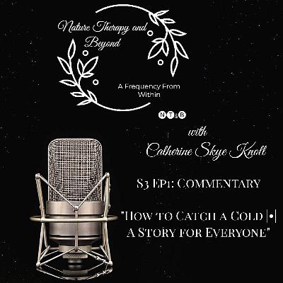 S3 Ep 1: Commentary "How to Catch a Cold - A Story for Everyone"