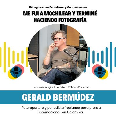 Gerald Bermúdez: Me fui a mochilear y terminé haciendo fotografía