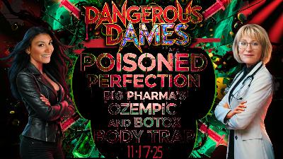Dangerous Dames | Ep.80: Poisoned Perfection: Big Pharma's Ozempic and Botox Body Trap