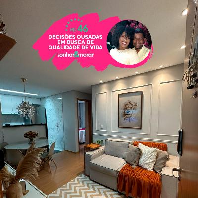 EP 46 | Decisões ousadas em busca de qualidade de vida