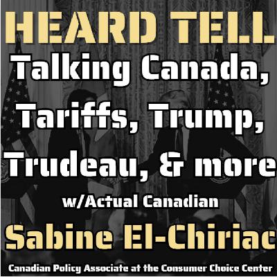 Talking Canada w/Canadian Sabine El-Chidiac: Tariffs, Trump, Trudeau, Economics, Elections & more