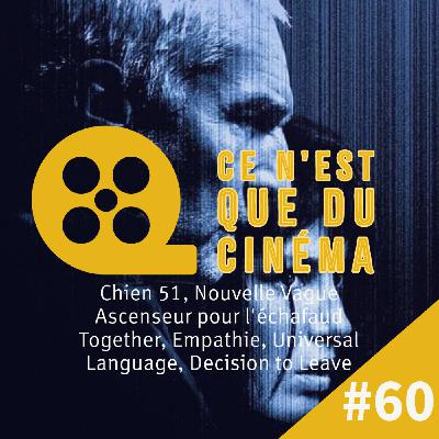 CHIEN 51, NOUVELLE VAGUE, ASCENSEUR POUR L'ÉCHAFAUD, TOGETHER, EMPATHIE, DECISION TO LEAVE CHIEN 51, NOUVELLE VAGUE, ASCENSEUR POUR L'ÉCHAFAUD, TOGETHER, EMPATHIE, DECISION TO LEAVE