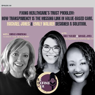 S1E4: Fixing Healthcare’s Trust Problem: How Transparency is the Missing Link in Value-Based Care. Rachael Jones & Emily Walker Designed a Solution.