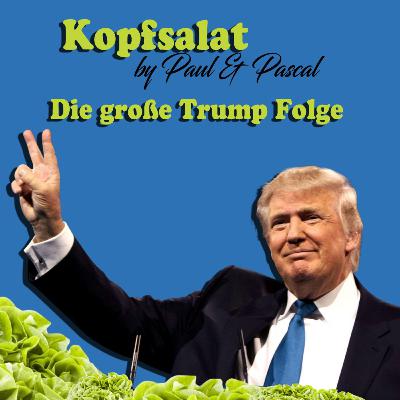Kopfsalat by Paul & Pascal - Folge 17 - Das Trump Phänomen
