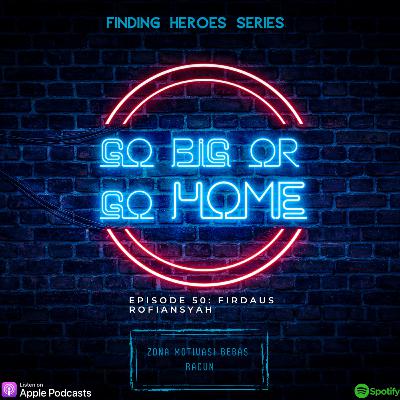 Go Big or Go Home "Finding Your Heros Series" Go Big or Go Home "Finding Your Heros Series"