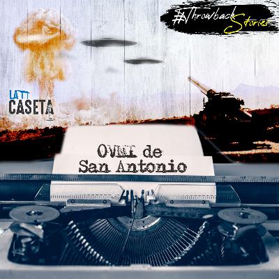 Ovni de San Antonio / Ovni de los Alamos - Throwback Storie | EP37 Ovni de San Antonio / Ovni de los Alamos - Throwback Storie | EP37