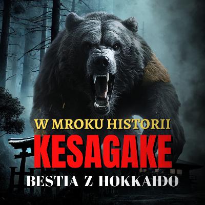 Kesagake - bestia z Hokkaido | W mroku historii #56