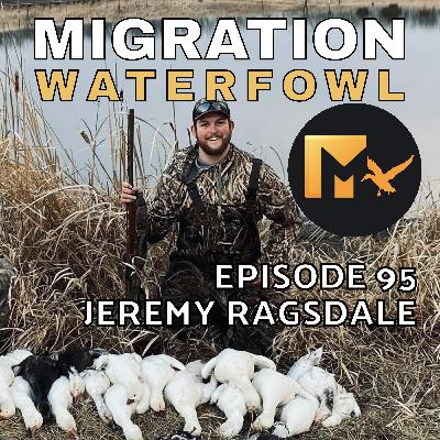 EP. 95: Growing As A Duck Hunter & Balancing Hunting & Family Life with Jeremy Ragsdale