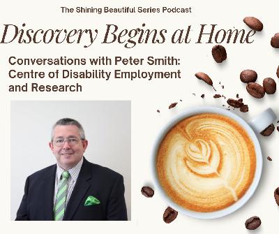 Discovery Begins at Home: Peter Smith on Customized Employment and the Family Discovery Model Discovery Begins at Home: Peter Smith on Customized Employment and the Family Discovery Model