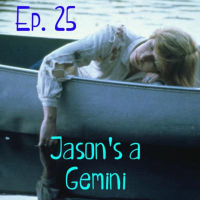 Episode 25: Jason’s a Gemini: Friday the 13th
