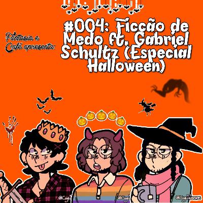 Fantasia & Café #4 - Ficção de Medo ft. Gabriel Schultz (Edição Especial de Halloween)